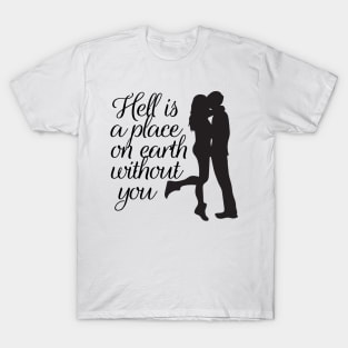 hell is a place on earth without you couple t shirt gift design tshirt for lover T-Shirt